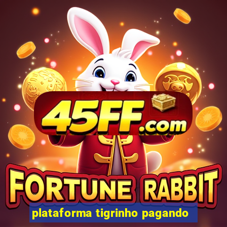 plataforma tigrinho pagando